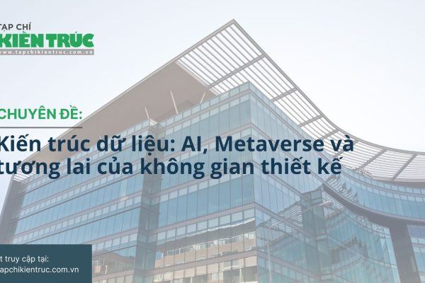 Chuyên đề Kiến trúc dữ liệu: AI, Metaverse và tương lai của không gian thiết kế
