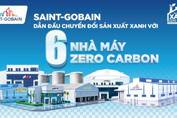 Saint-Gobain thúc đẩy chuyển đổi xanh với 6 nhà máy đạt mục tiêu Zero Carbon